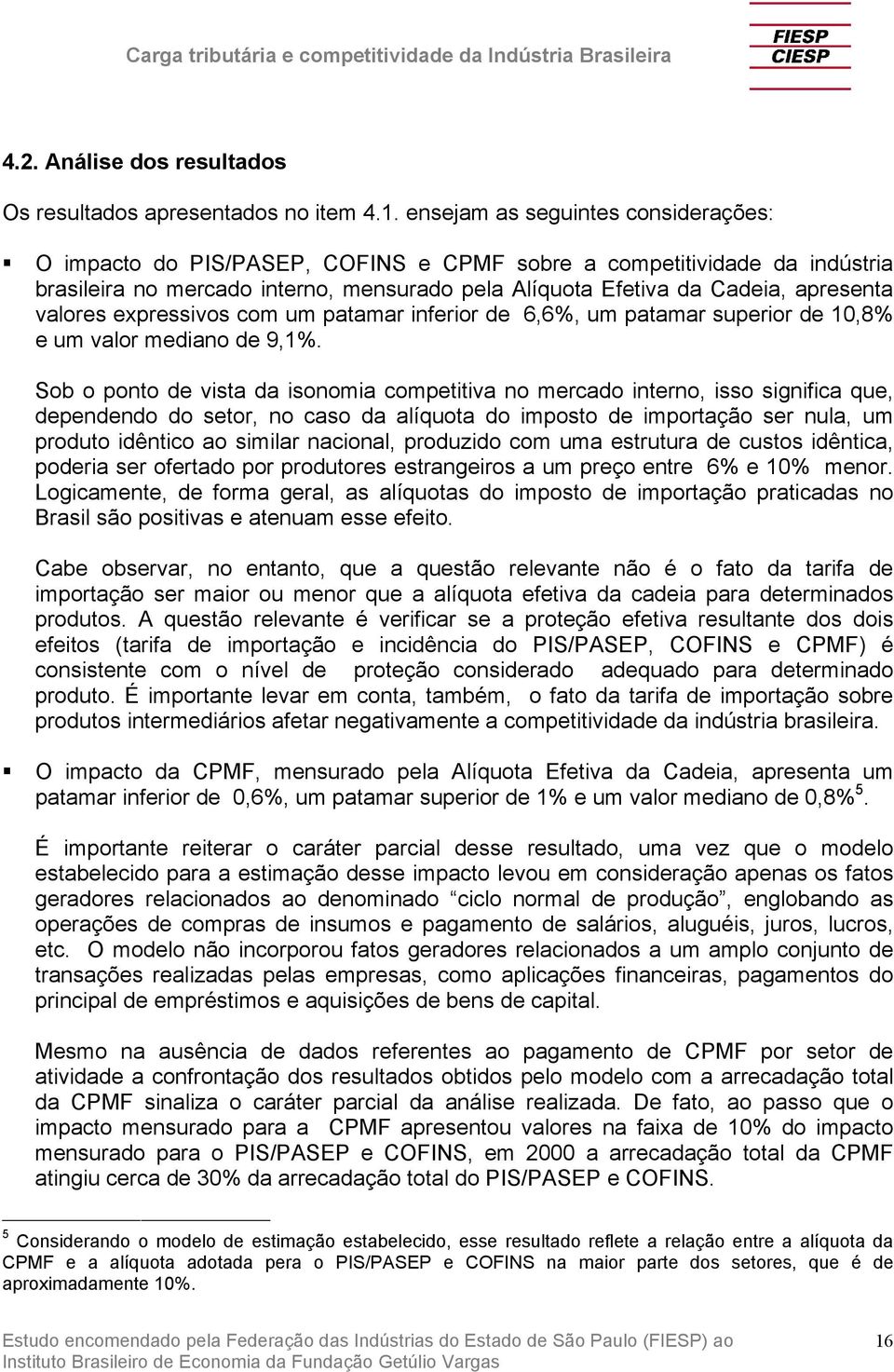 valores expressivos com um patamar inferior de 6,6%, um patamar superior de 10,8% e um valor mediano de 9,1%.