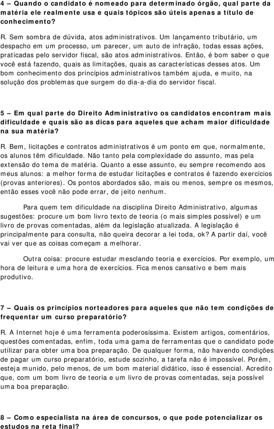 Então, é bom saber o que você está fazendo, quais as limitações, quais as características desses atos.