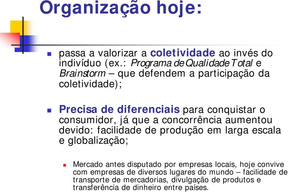 o consumidor, já que a concorrência aumentou devido: facilidade de produção em larga escala e globalização; Mercado antes