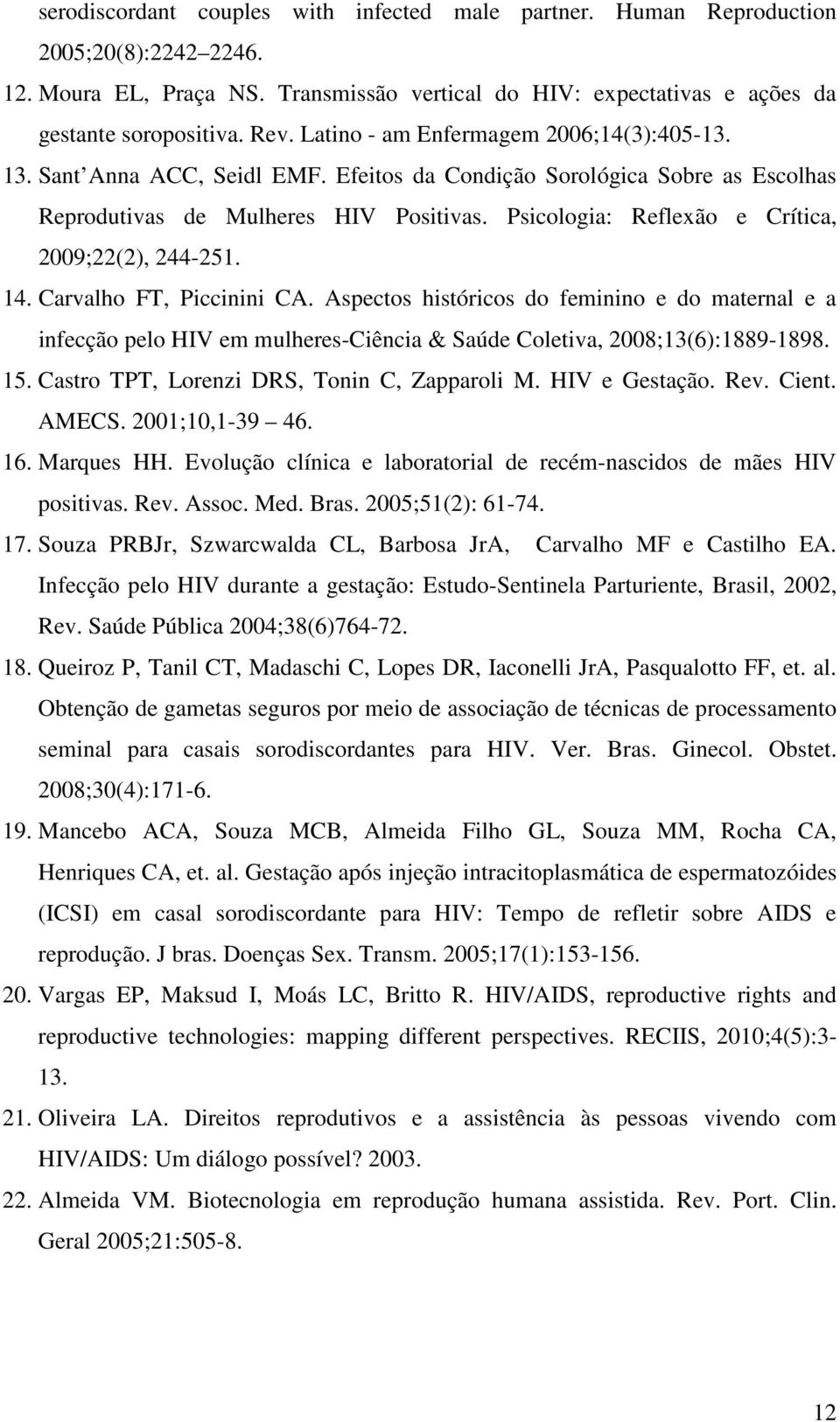 Psicologia: Reflexão e Crítica, 2009;22(2), 244-251. 14. Carvalho FT, Piccinini CA.