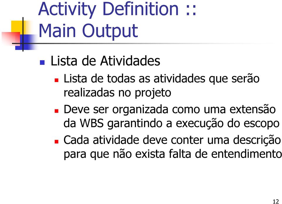 como uma extensão da WBS garantindo a execução do escopo Cada