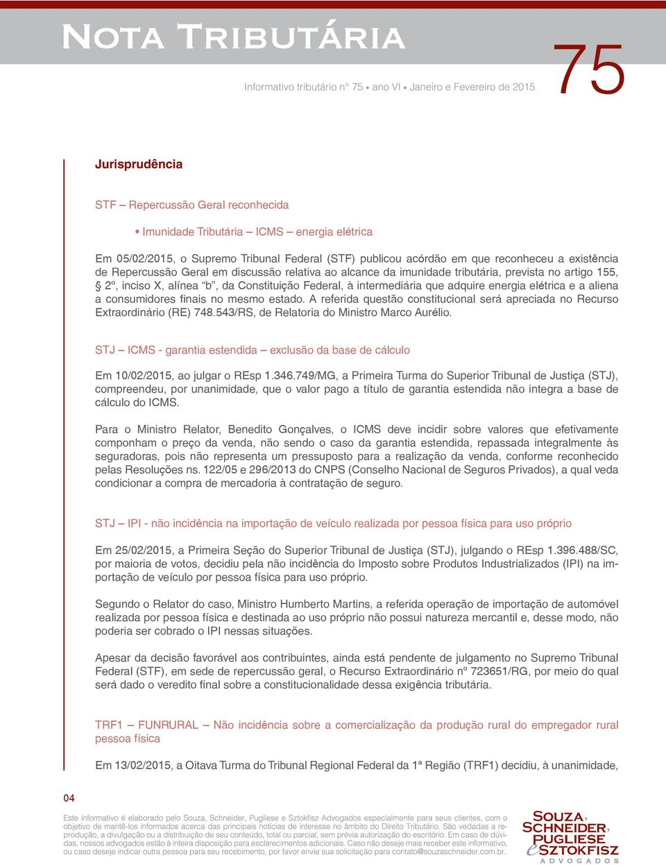 à intermediária que adquire energia elétrica e a aliena a consumidores finais no mesmo estado. A referida questão constitucional será apreciada no Recurso Extraordinário (RE) 748.