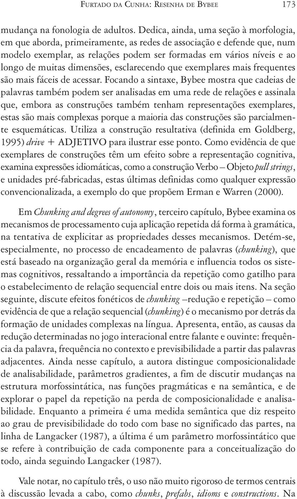 dimensões, esclarecendo que exemplares mais frequentes são mais fáceis de acessar.