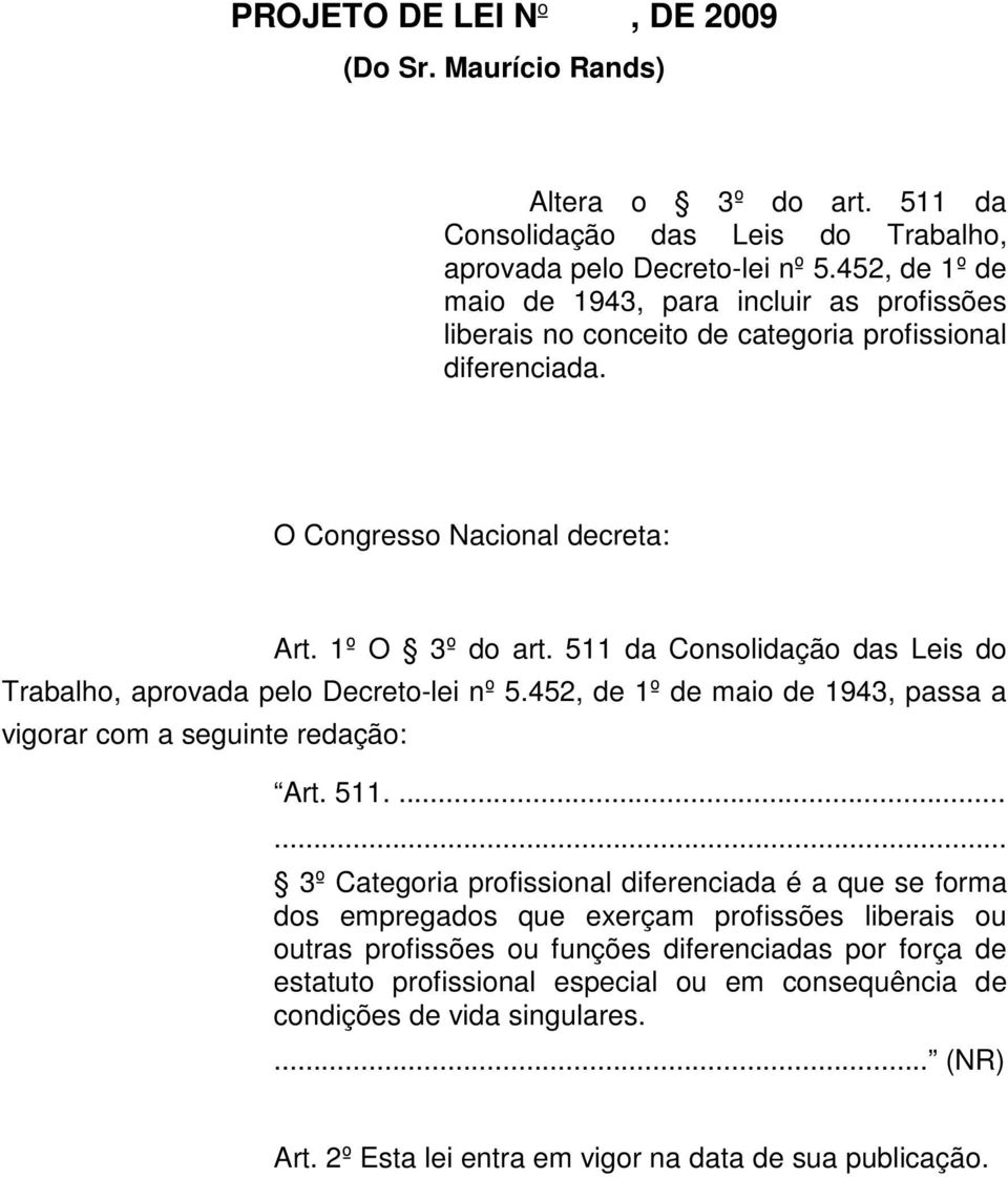 511 da Consolidação das Leis do Trabalho, aprovada pelo Decreto-lei nº 5.452, de 1º de maio de 1943, passa a vigorar com a seguinte redação: Art. 511.