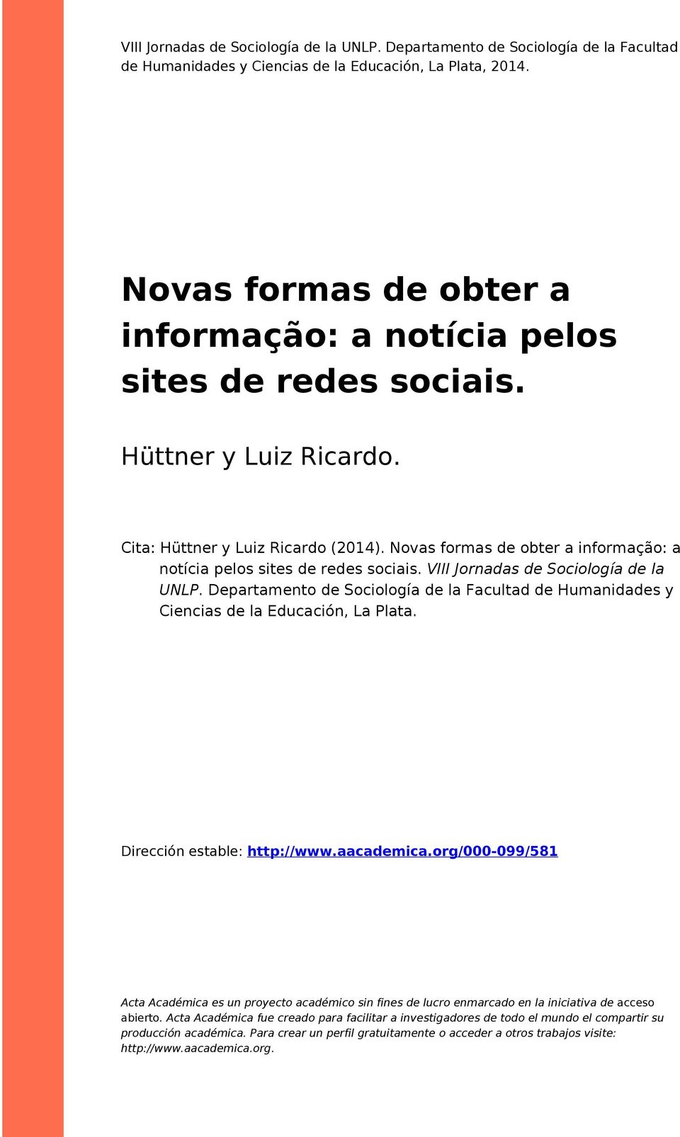 Novas formas de obter a informação: a notícia pelos sites de redes sociais. VIII Jornadas de Sociología de la UNLP.