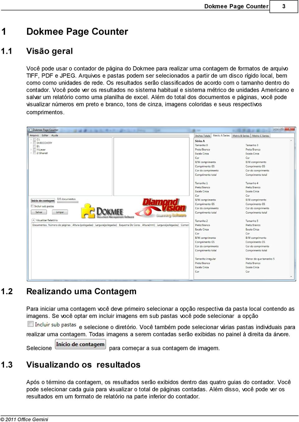 Você pode ver os resultados no sistema habitual e sistema métrico de unidades Americano e salvar um relatório como uma planilha de excel.