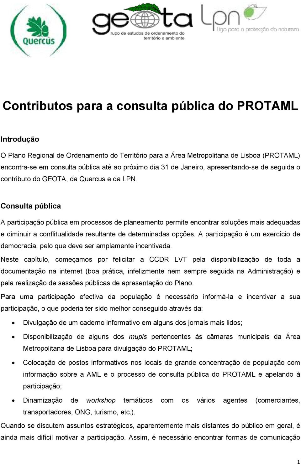 Consulta pública A participação pública em processos de planeamento permite encontrar soluções mais adequadas e diminuir a conflitualidade resultante de determinadas opções.