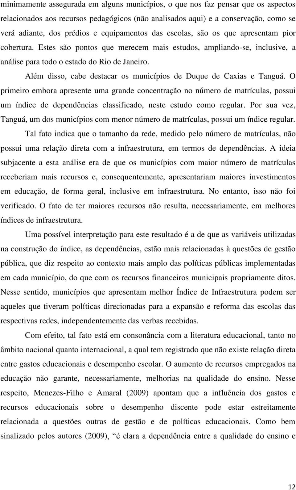 Além disso, cabe destacar os municípios de Duque de Caxias e Tanguá.