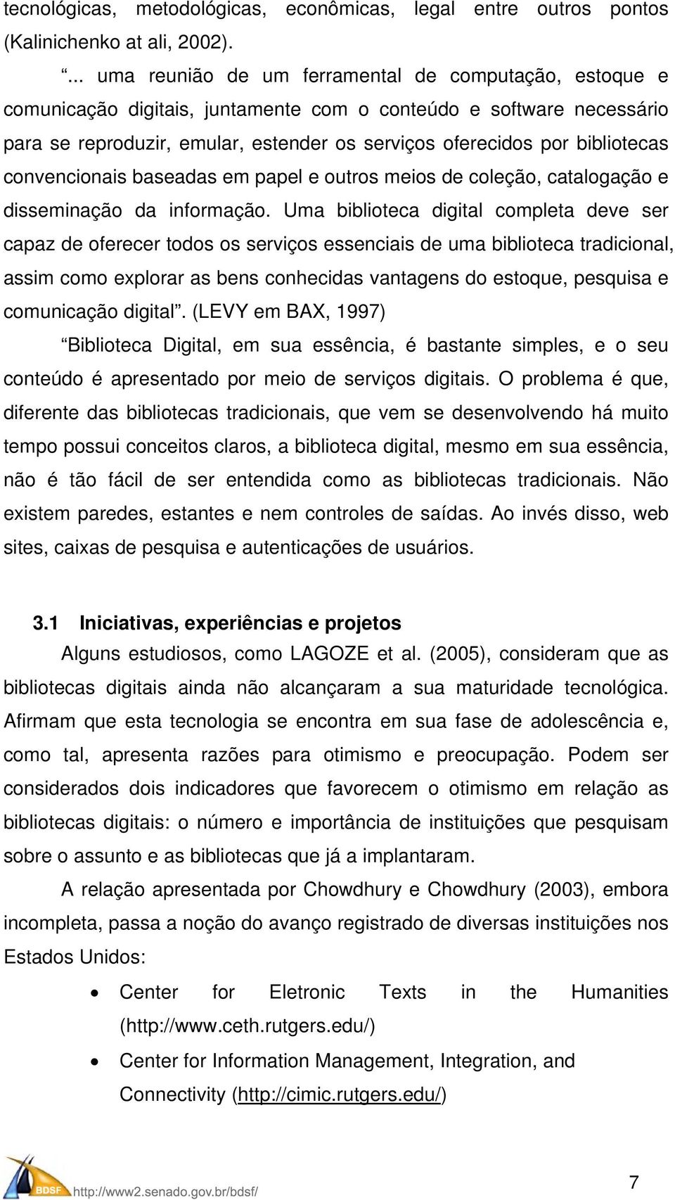 bibliotecas convencionais baseadas em papel e outros meios de coleção, catalogação e disseminação da informação.