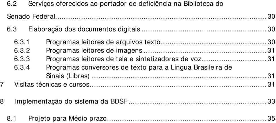 .. 31 6.3.3 Programas leitores de tela e sintetizadores de voz... 31 6.3.4 Programas conversores de texto para a Língua Brasileira de Sinais (Libras).