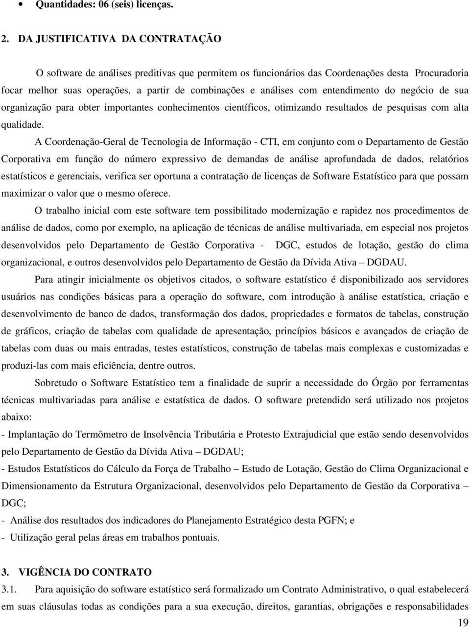 entendimento do negócio de sua organização para obter importantes conhecimentos científicos, otimizando resultados de pesquisas com alta qualidade.