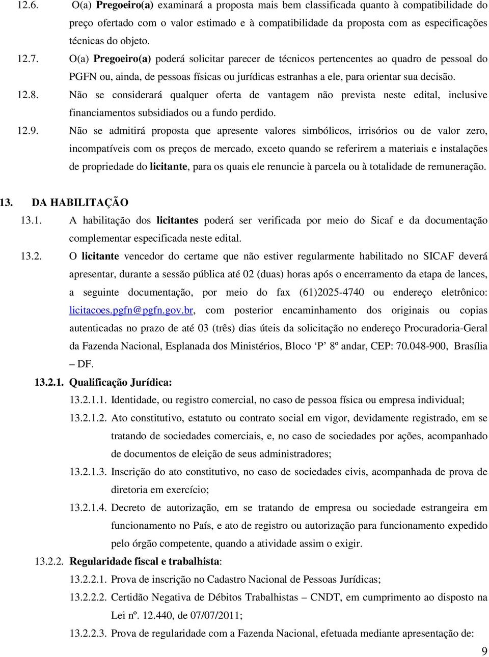 12.8. Não se considerará qualquer oferta de vantagem não prevista neste edital, inclusive financiamentos subsidiados ou a fundo perdido. 12.9.