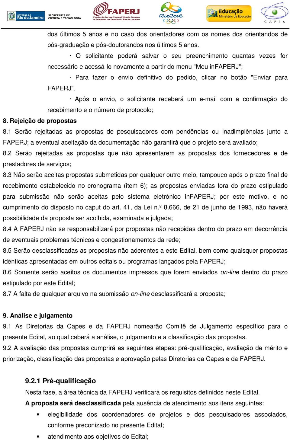 para FAPERJ". Após o envio, o solicitante receberá um e-mail com a confirmação do recebimento e o número de protocolo; 8. Rejeição de propostas 8.