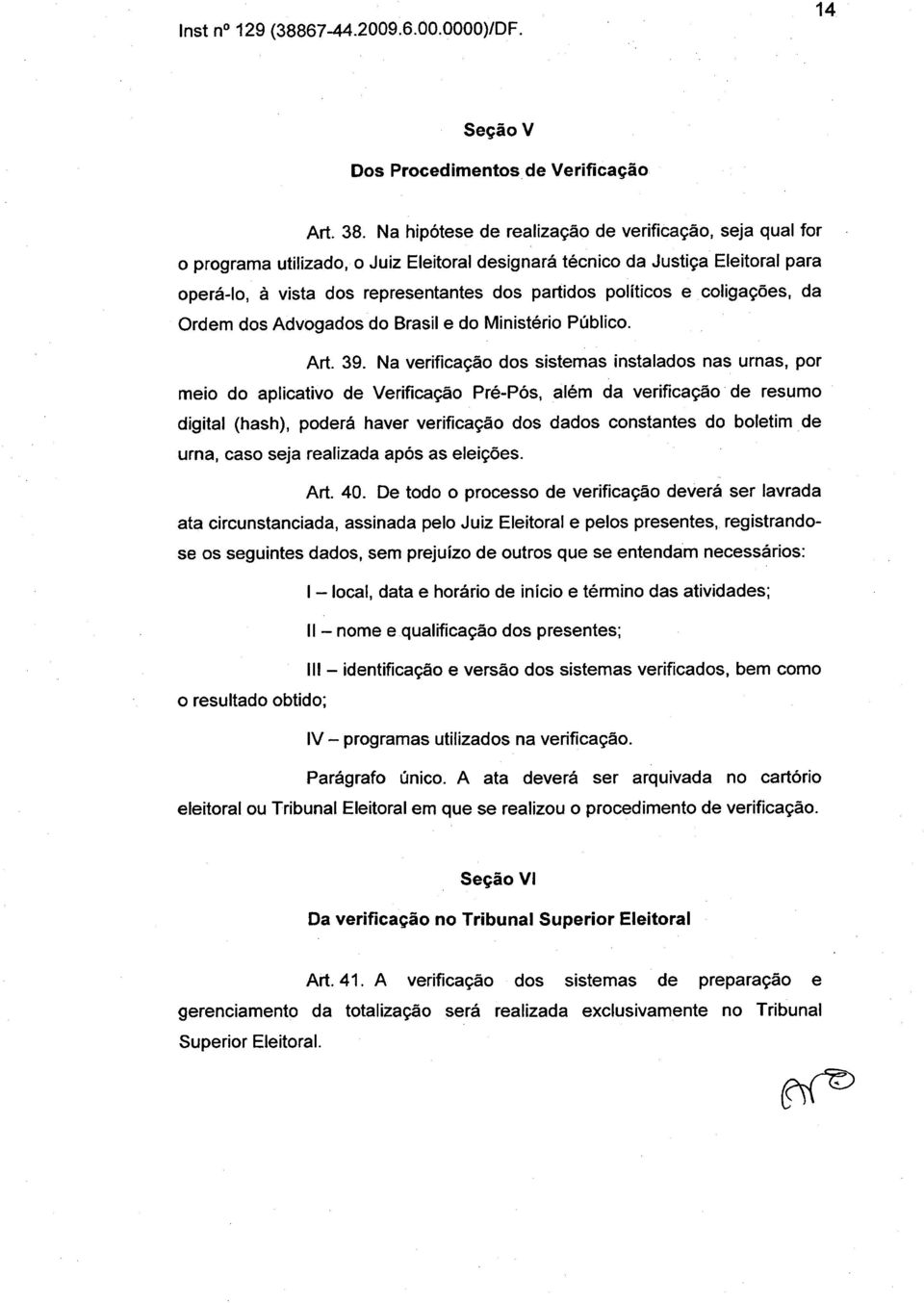 e coligações, da Ordem dos Advogados do Brasil e do Ministério Público. Art. 39.