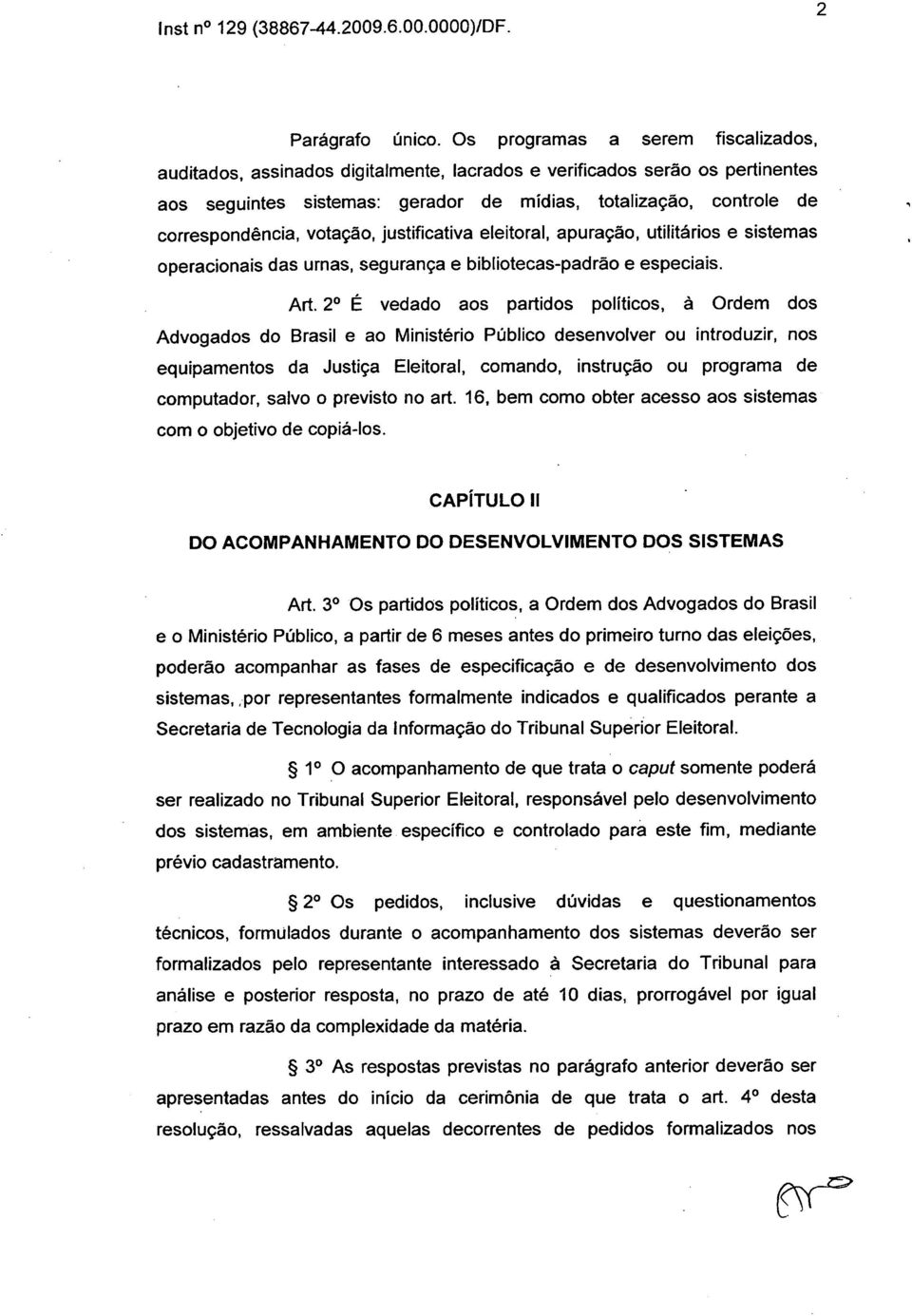 votação, justificativa eleitoral, apuração, utilitários e sistemas operacionais das urnas, segurança e bibliotecas-padrão e especiais. Art.