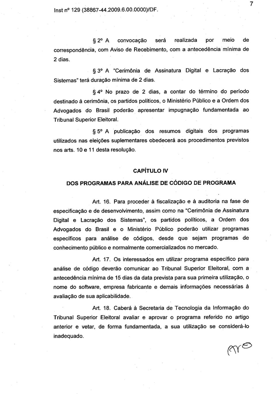 S 4 No prazo de 2 dias, a contar do término do período destinado à cerimônia, os partidos políticos, o Ministério Público e a Ordem dos Advogados do Brasil poderão apresentar impugnação fundamentada