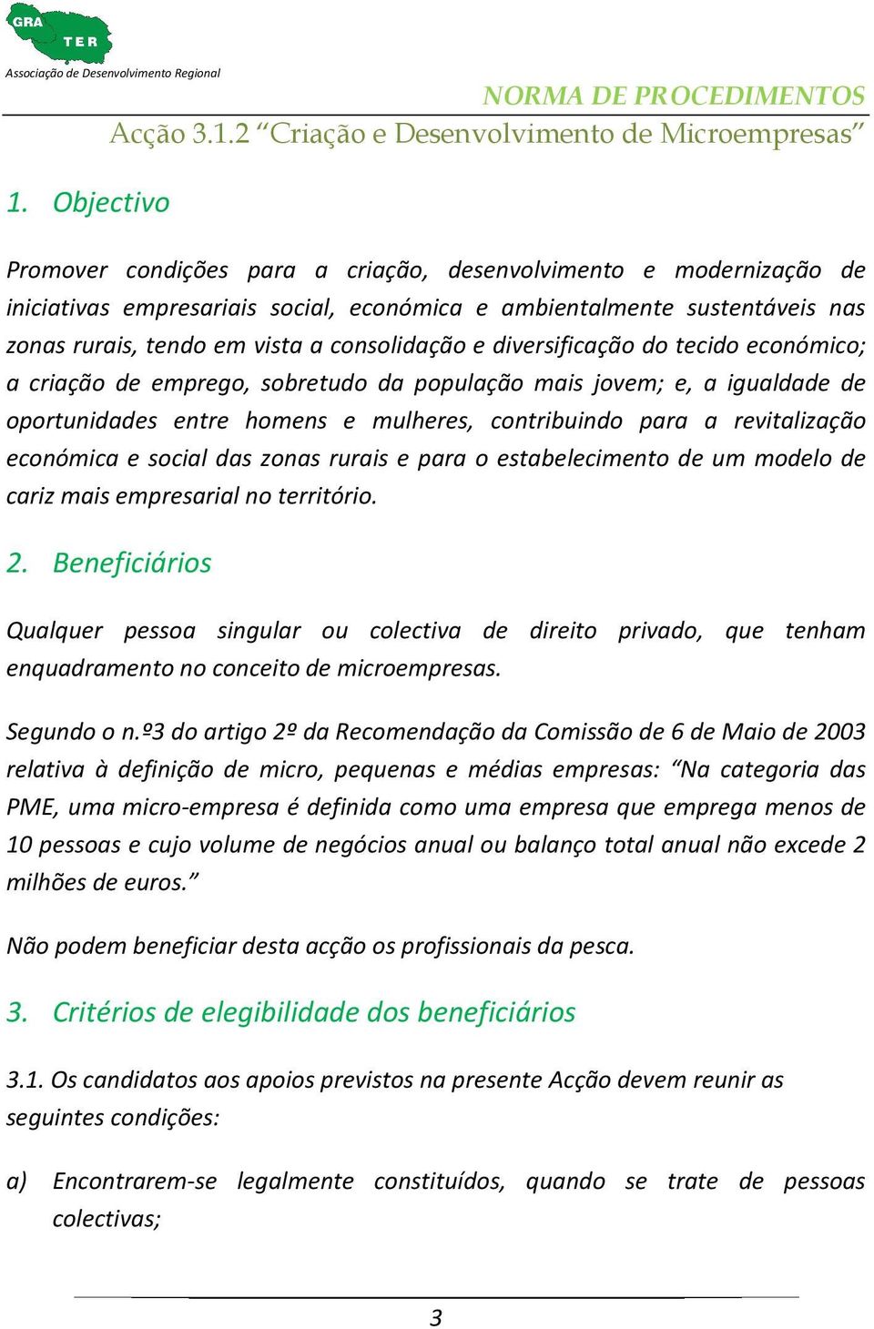 económica e social das zonas rurais e para o estabelecimento de um modelo de cariz mais empresarial no território. 2.