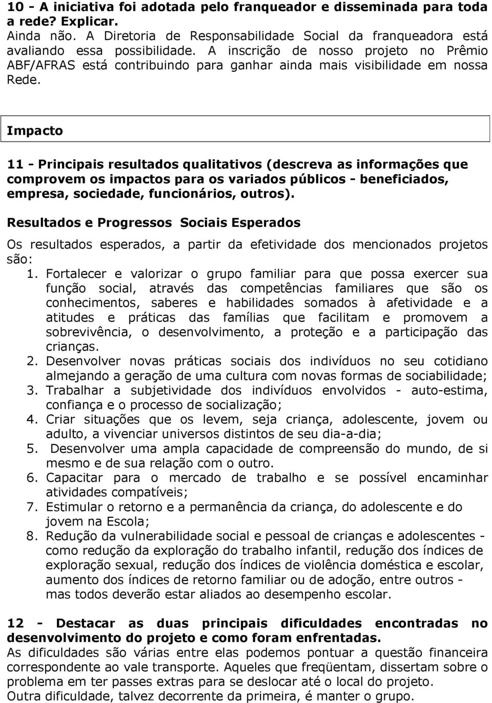 Impacto 11 - Pincipais esultados qualitativos (desceva as infomações que compovem os impactos paa os vaiados públicos - beneficiados, empesa, sociedade, funcionáios, outos).