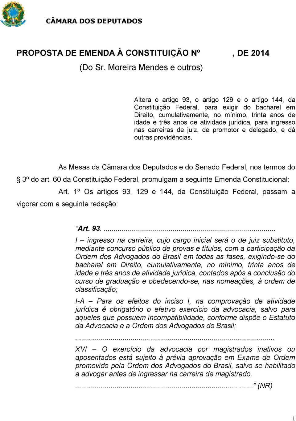 atividade jurídica, para ingresso nas carreiras de juiz, de promotor e delegado, e dá outras providências. As Mesas da Câmara dos Deputados e do Senado Federal, nos termos do 3º do art.