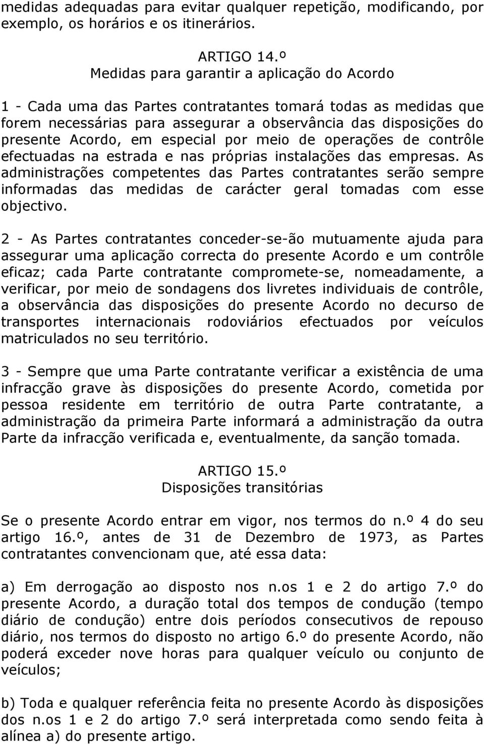 especial por meio de operações de contrôle efectuadas na estrada e nas próprias instalações das empresas.