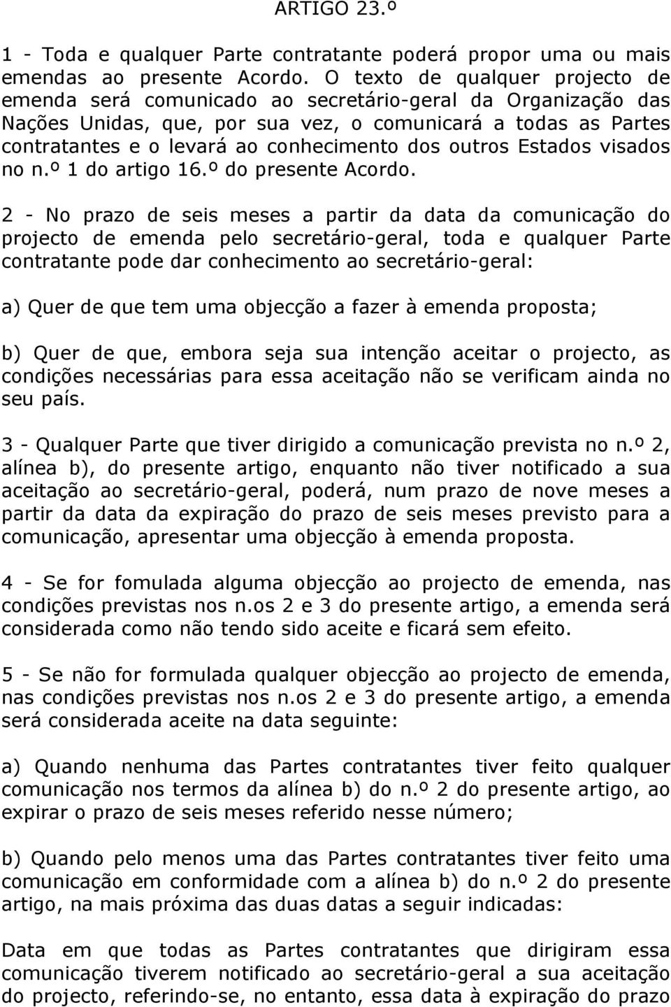 dos outros Estados visados no n.º 1 do artigo 16.º do presente Acordo.