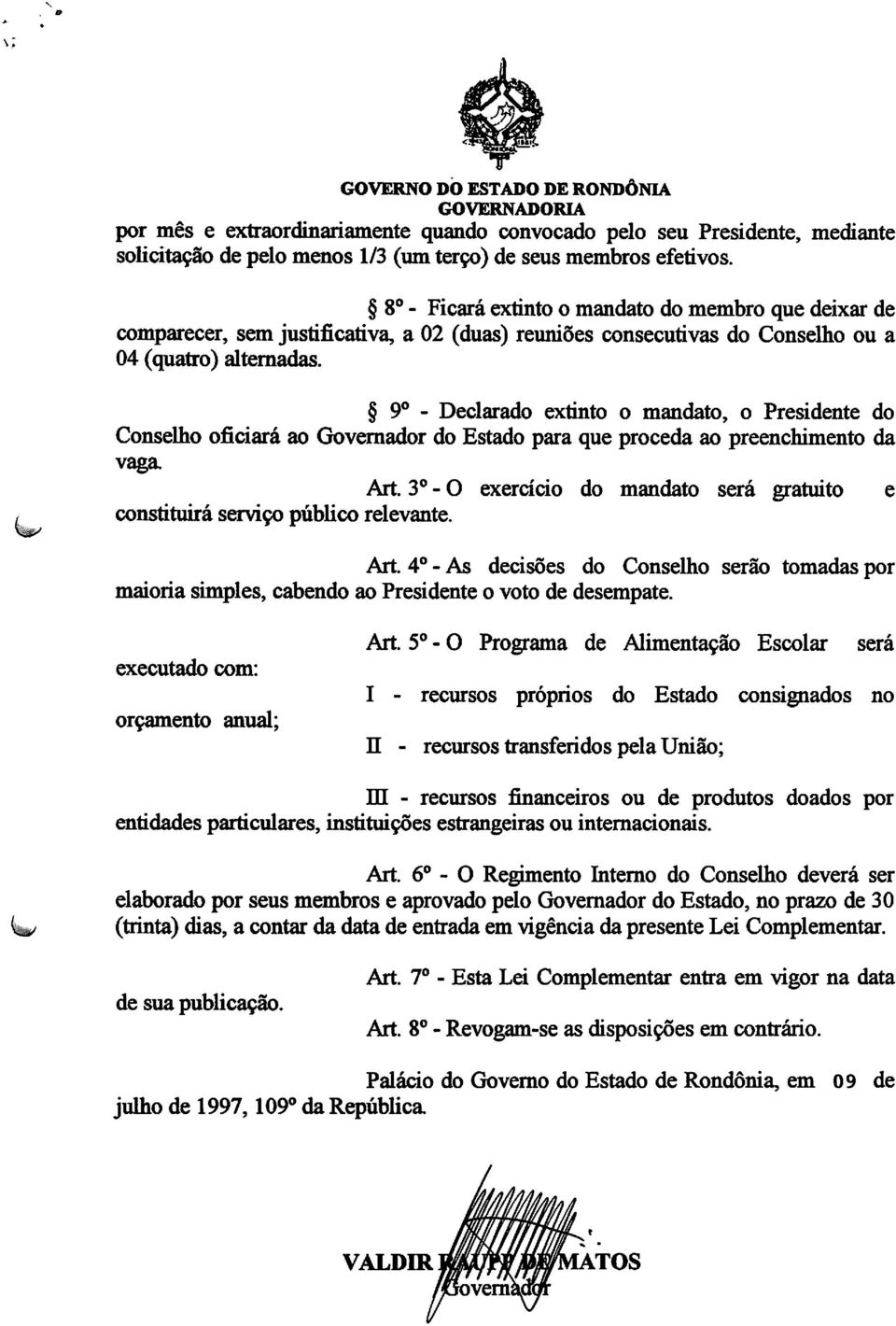 9o - Declarado extinto o mandato, o Presidente do Conselho oficiará ao Governador do Estado para que proceda ao preenchimento da vaga Art.