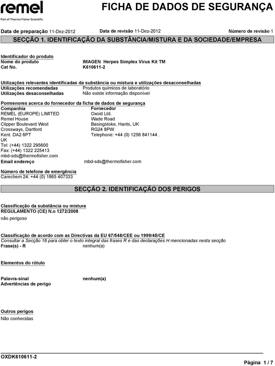 informação disponível Pormenores acerca do fornecedor da ficha de dados de segurança Companhia Fornecedor REMEL (EUROPE) LIMITED Oxoid Ltd.