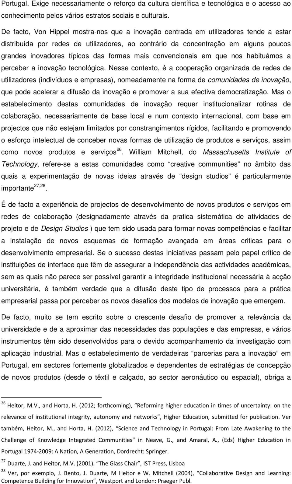 das formas mais convencionais em que nos habituámos a perceber a inovação tecnológica.