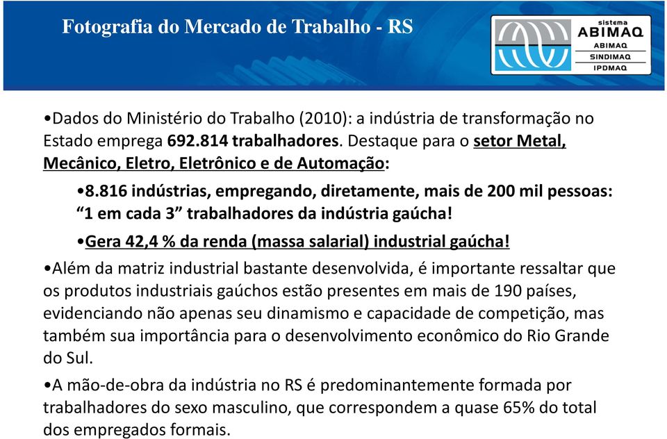 Gera 42,4 % da renda (massa salarial) industrial gaúcha!
