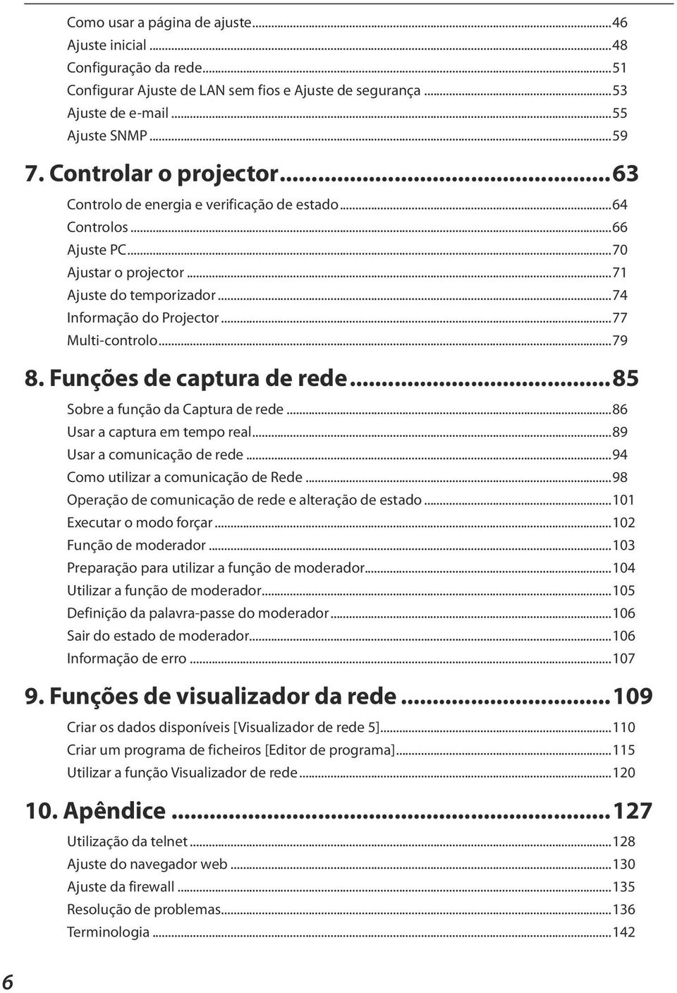 ..77 Multi-controlo...79 8. Funções de captura de rede...85 Sobre a função da Captura de rede...86 Usar a captura em tempo real...89 Usar a comunicação de rede...94 Como utilizar a comunicação de Rede.