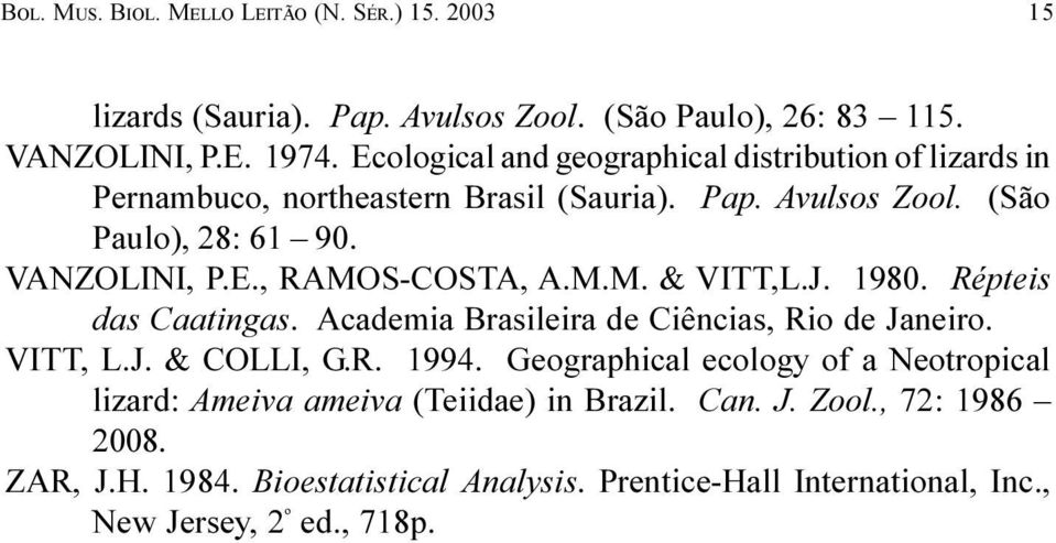 J 1980 Répteis das Caatingas Academia Brasileira de Ciências, Rio de Janeiro VITT, L J & COLLI, G R 1994 Geographical ecology of a Neotropical lizard: