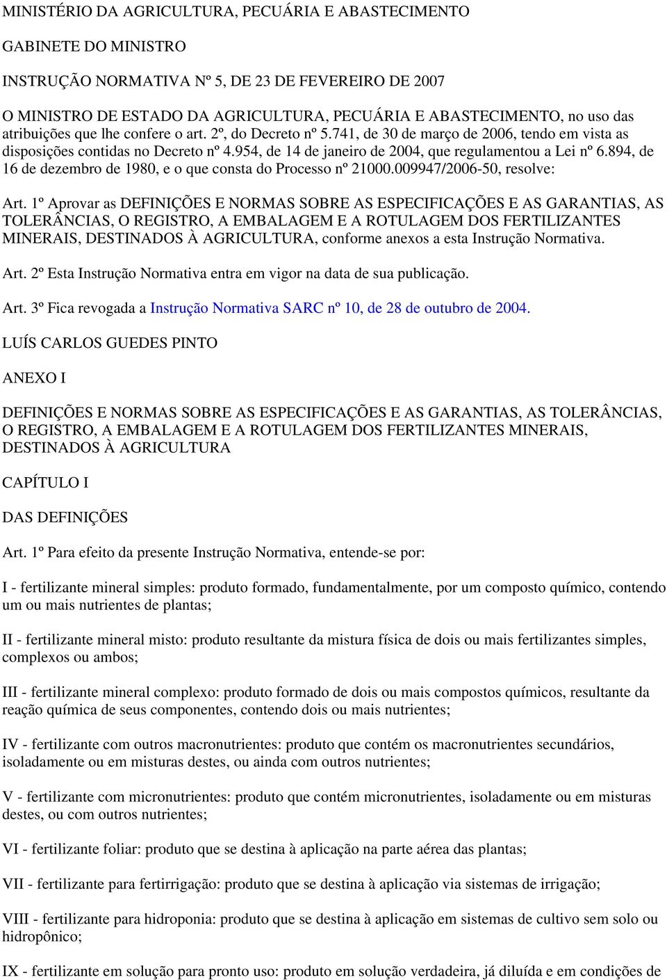 894, de 16 de dezembro de 1980, e o que consta do Processo nº 1000.009947/006-50, resolve: Art.