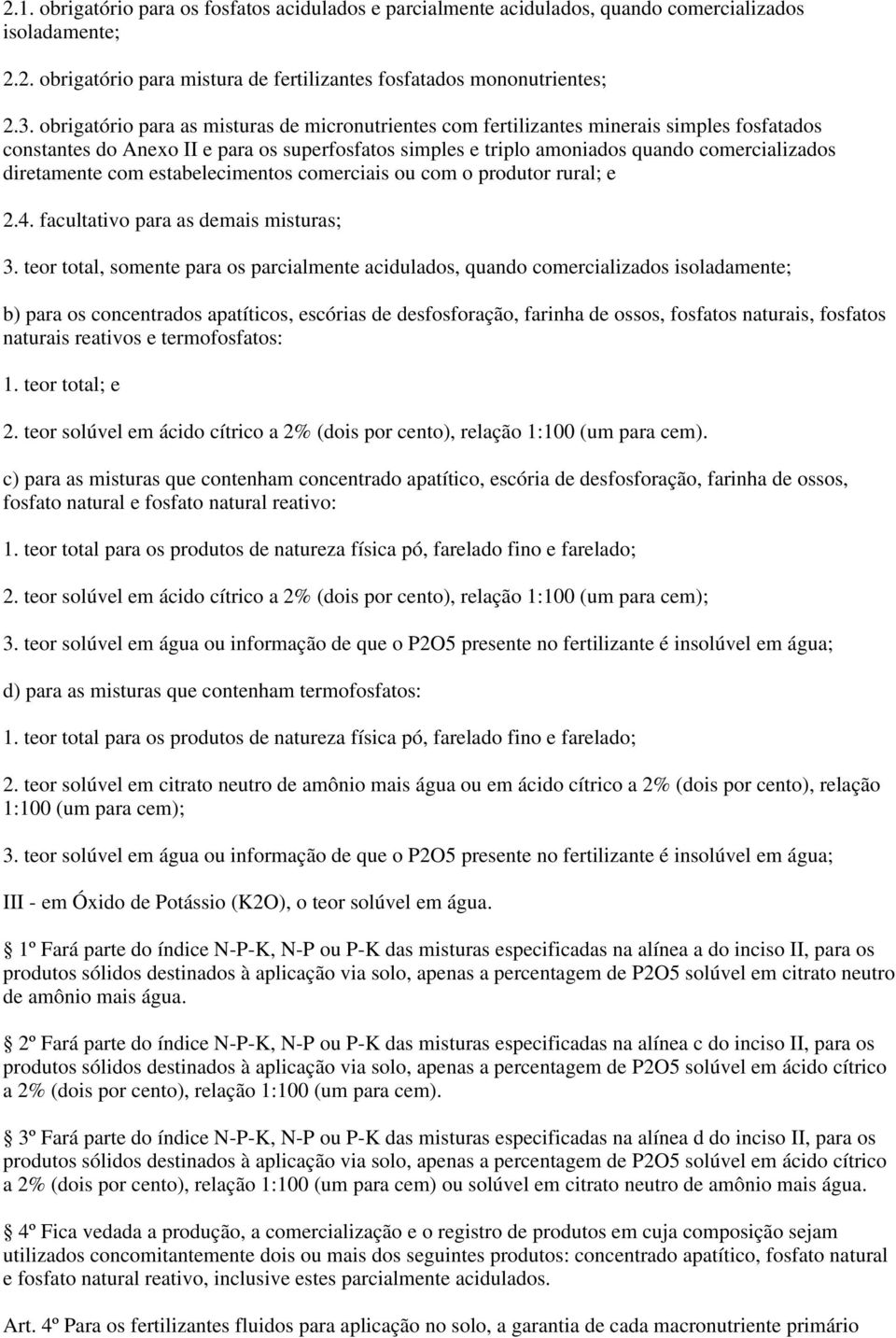 diretamente com estabelecimentos comerciais ou com o produtor rural; e.4. facultativo para as demais misturas; 3.