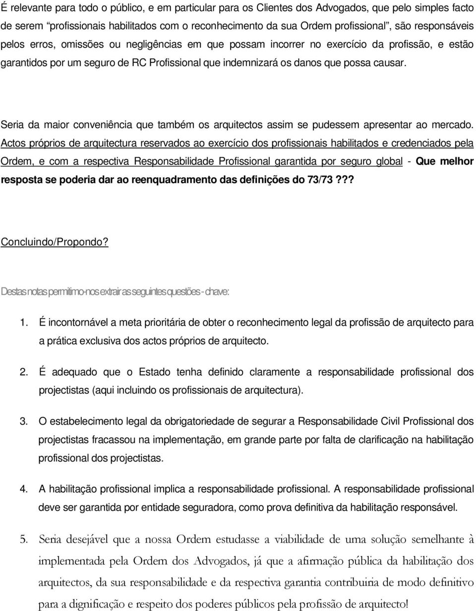 Seria da maior conveniência que também os arquitectos assim se pudessem apresentar ao mercado.