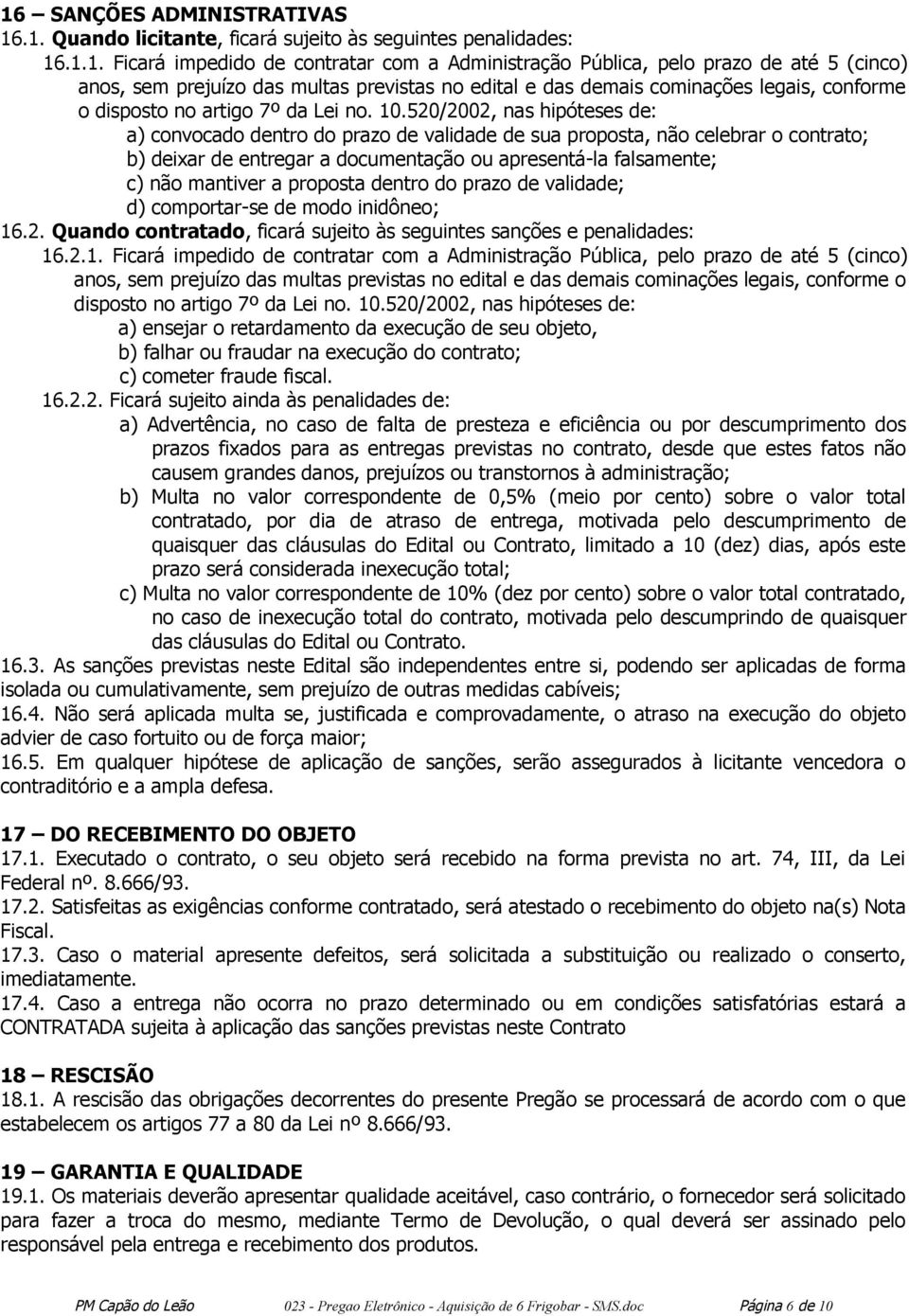 520/2002, nas hipóteses de: a) convocado dentro do prazo de validade de sua proposta, não celebrar o contrato; b) deixar de entregar a documentação ou apresentá-la falsamente; c) não mantiver a