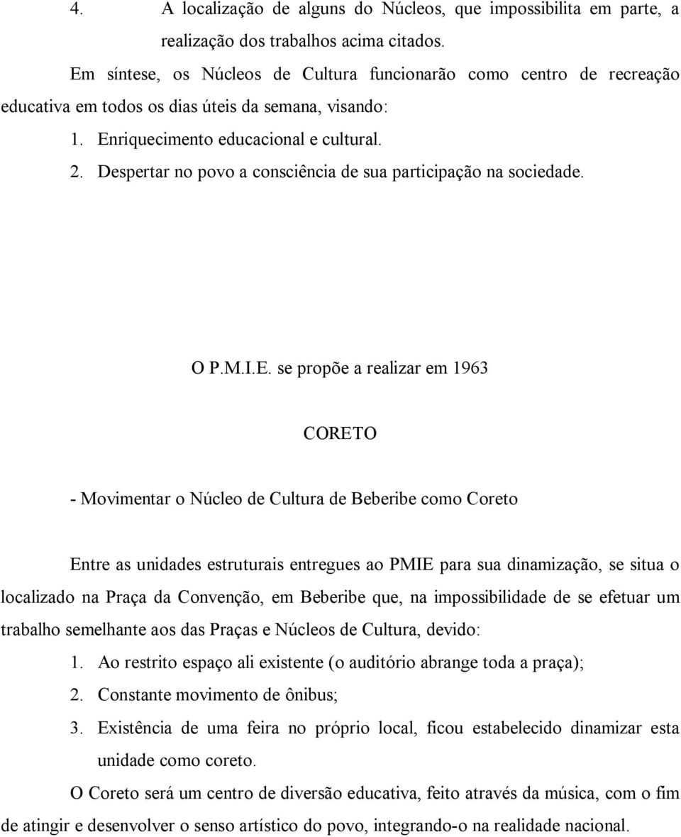 Despertar no povo a consciência de sua participação na sociedade.