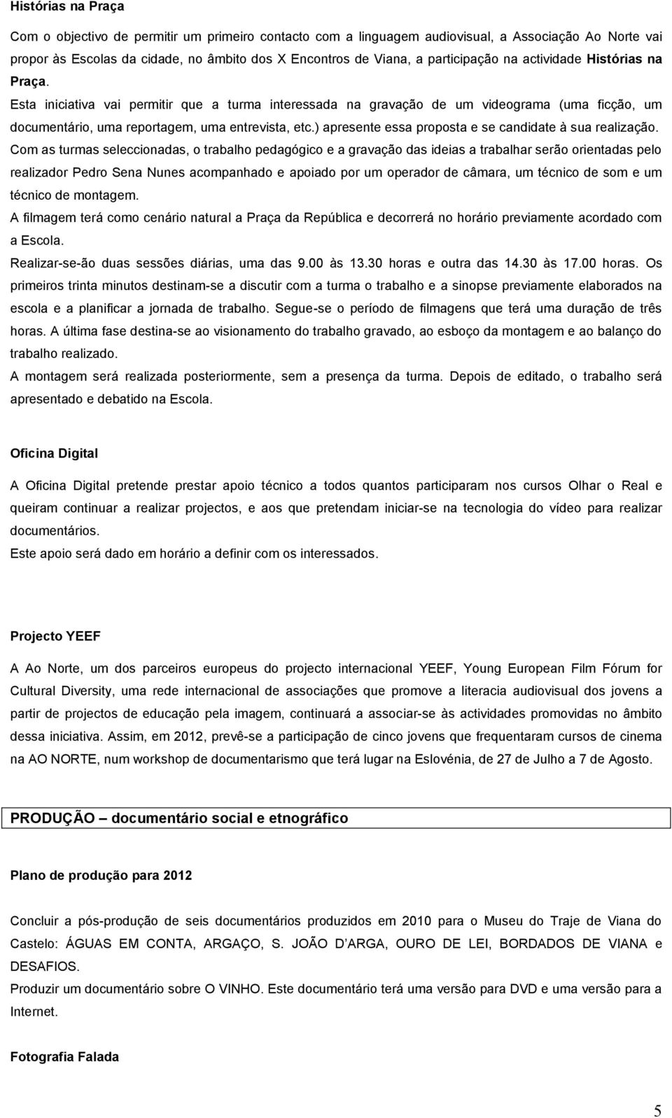 ) apresente essa proposta e se candidate à sua realização.