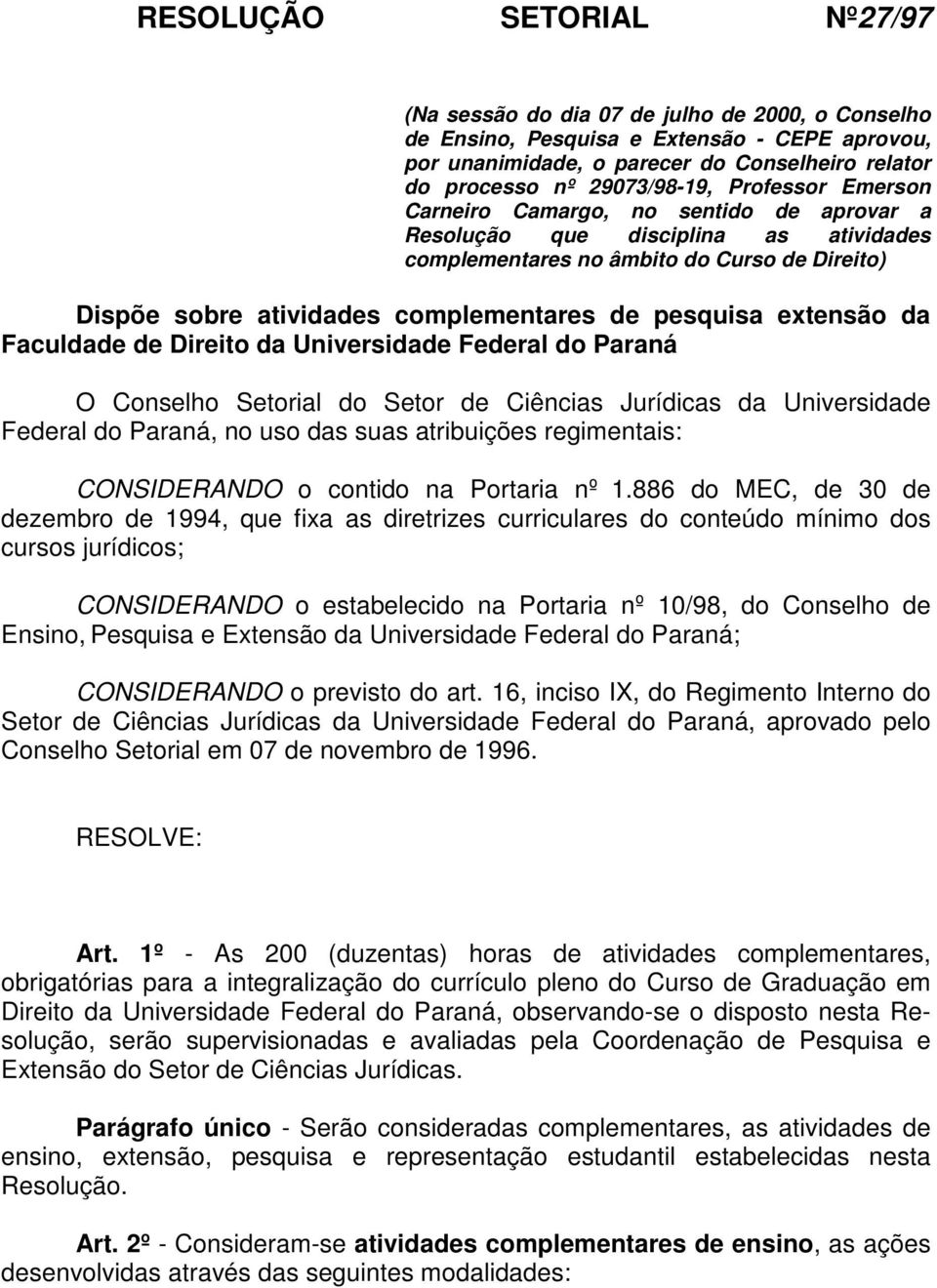 pesquisa extensão da Faculdade de Direito da Universidade Federal do Paraná O Conselho Setorial do Setor de Ciências Jurídicas da Universidade Federal do Paraná, no uso das suas atribuições