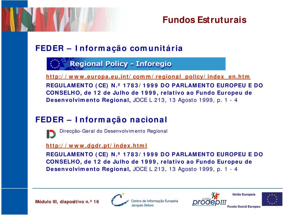 1999, p. 1-4 FEDER Informação nacional Direcção-Geral do Desenvolvimento Regional http://www.dgdr.pt/index.html REGULAMENTO (CE) N. 1999, p.