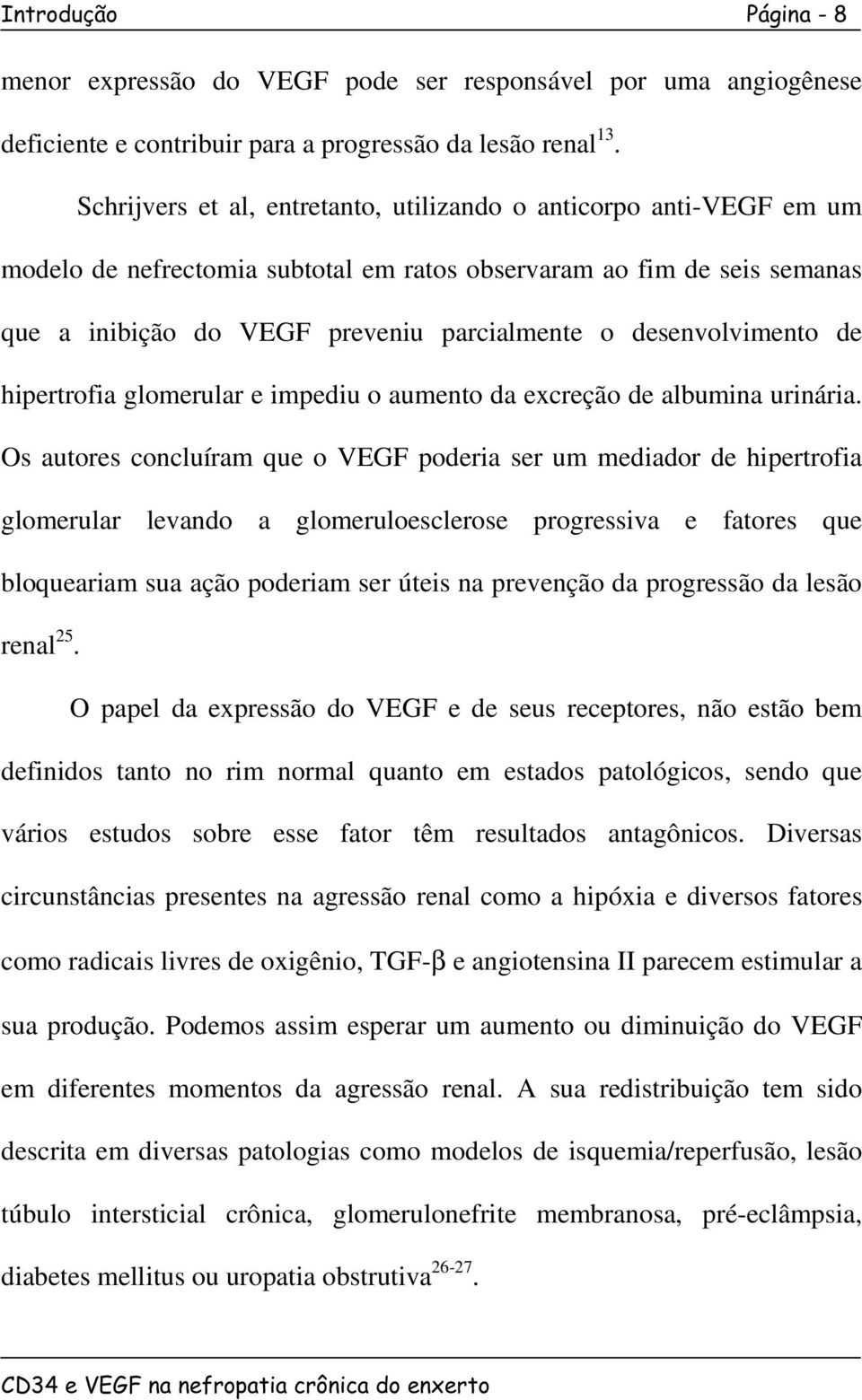 desenvolvimento de hipertrofia glomerular e impediu o aumento da excreção de albumina urinária.