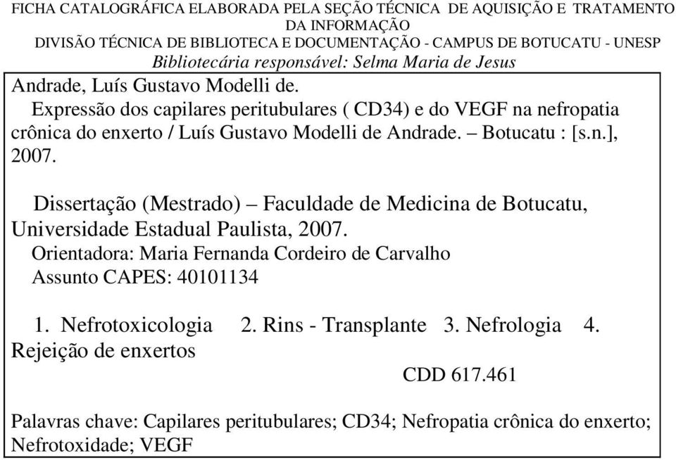 Expressão dos capilares peritubulares ( CD34) e do VEGF na nefropatia crônica do enxerto / Luís Gustavo Modelli de Andrade. Botucatu : [s.n.], 2007.