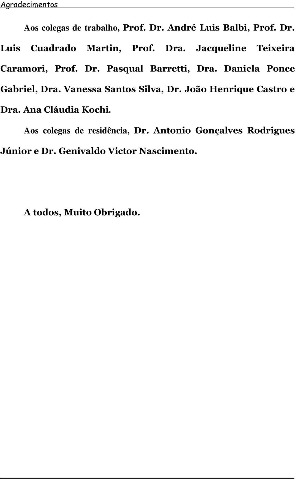 Vanessa Santos Silva, Dr. João Henrique Castro e Dra. Ana Cláudia Kochi.