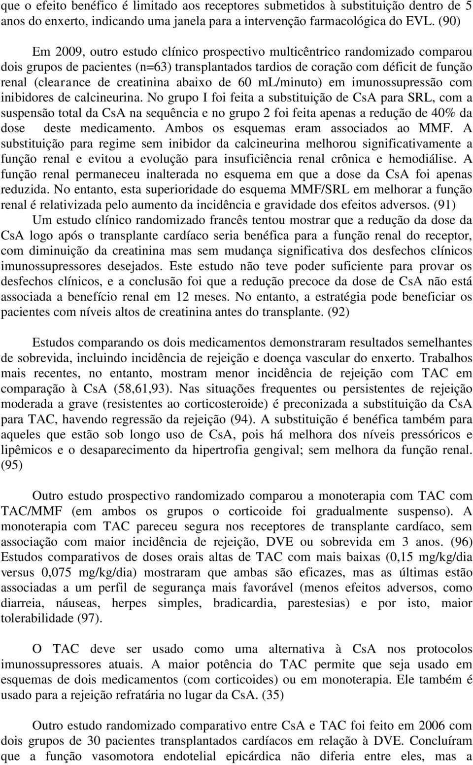 creatinina abaixo de 60 ml/minuto) em imunossupressão com inibidores de calcineurina.