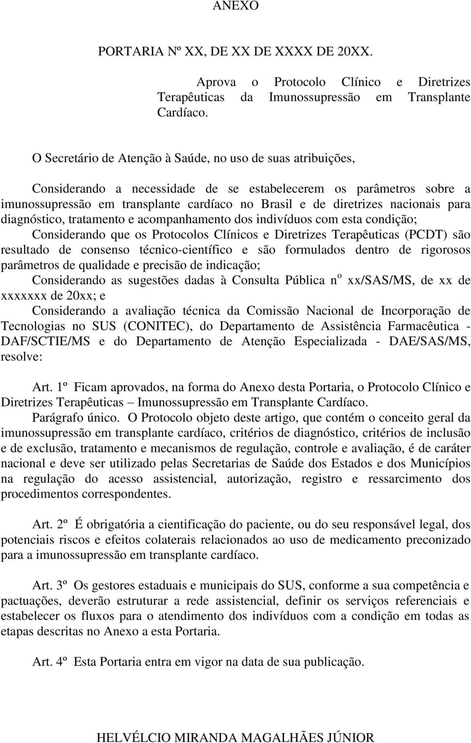 nacionais para diagnóstico, tratamento e acompanhamento dos indivíduos com esta condição; Considerando que os Protocolos Clínicos e Diretrizes Terapêuticas (PCDT) são resultado de consenso