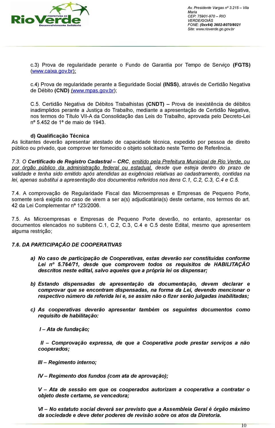 Certidão Negativa de Débitos Trabalhistas (CNDT) Prova de inexistência de débitos inadimplidos perante a Justiça do Trabalho, mediante a apresentação de Certidão Negativa, nos termos do Título VII-A