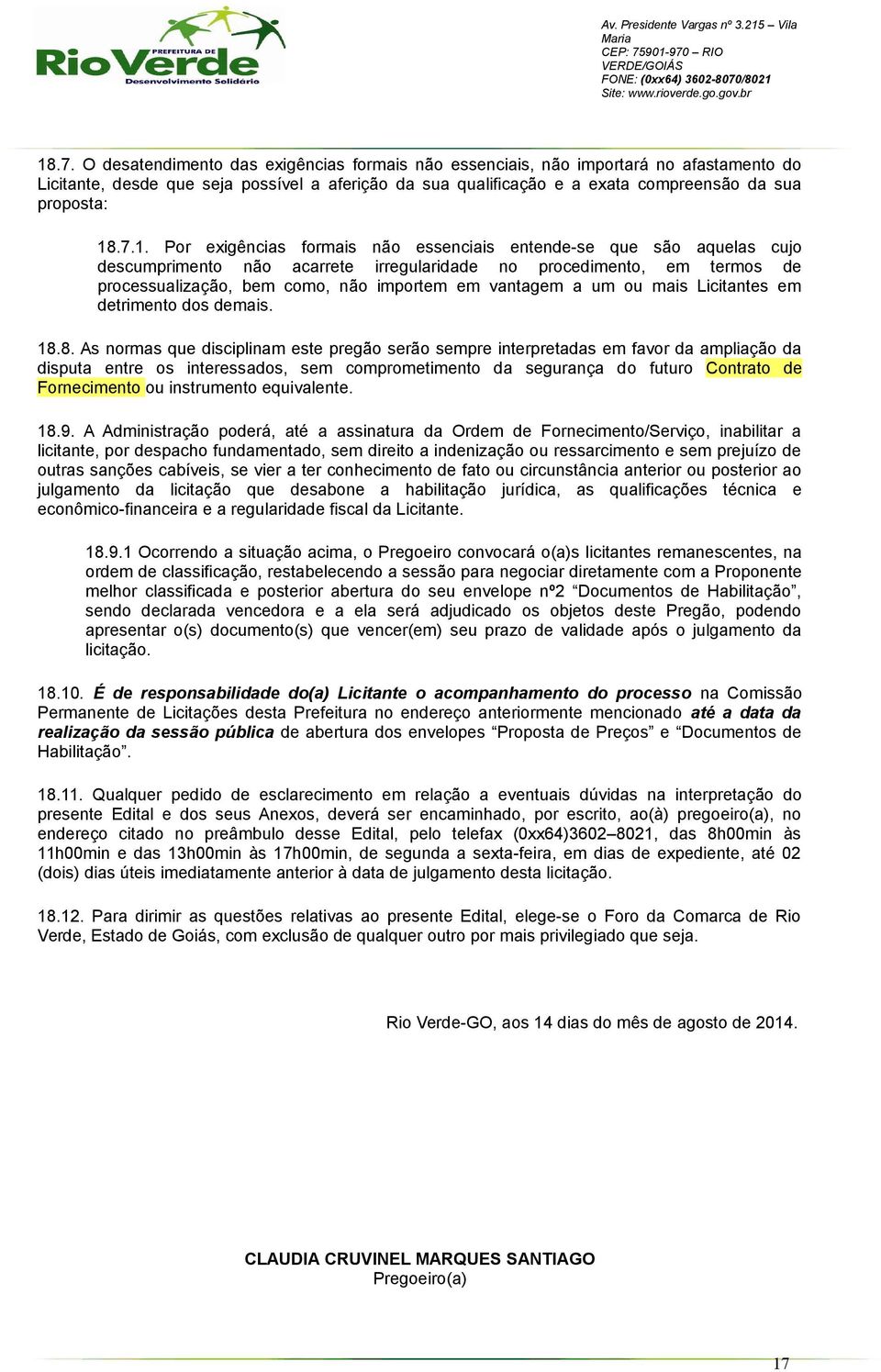 vantagem a um ou mais Licitantes em detrimento dos demais. 18.