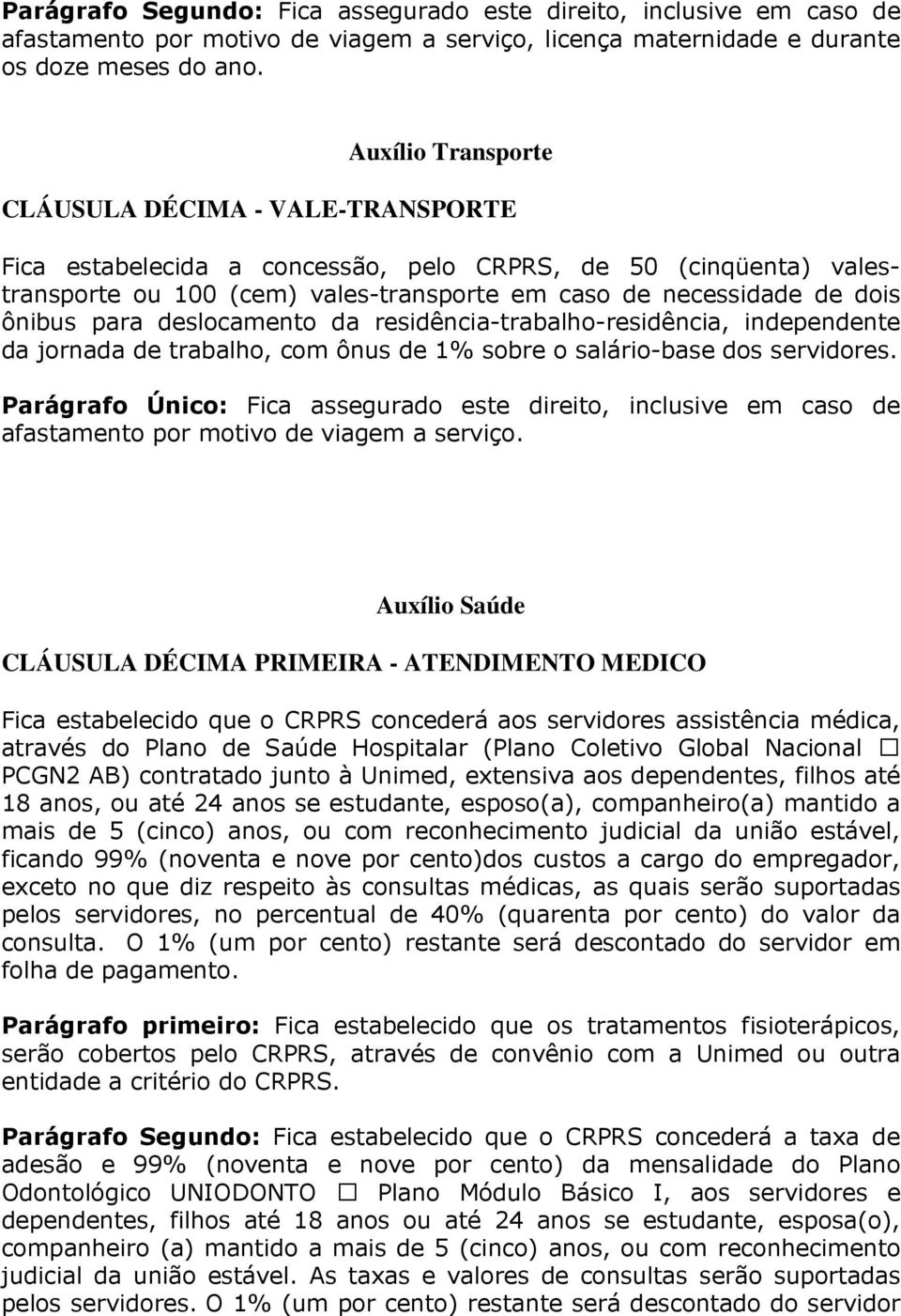 para deslocamento da residência-trabalho-residência, independente da jornada de trabalho, com ônus de 1% sobre o salário-base dos servidores.