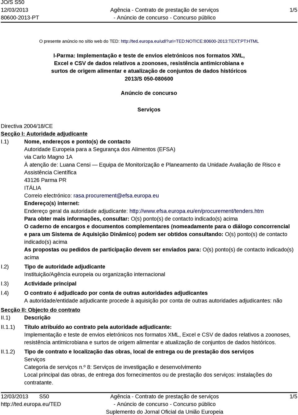 alimentar e atualização de conjuntos de dados históricos 2013/S 050-080600 Anúncio de concurso Serviços Directiva 2004/18/CE Secção I: Autoridade adjudicante I.