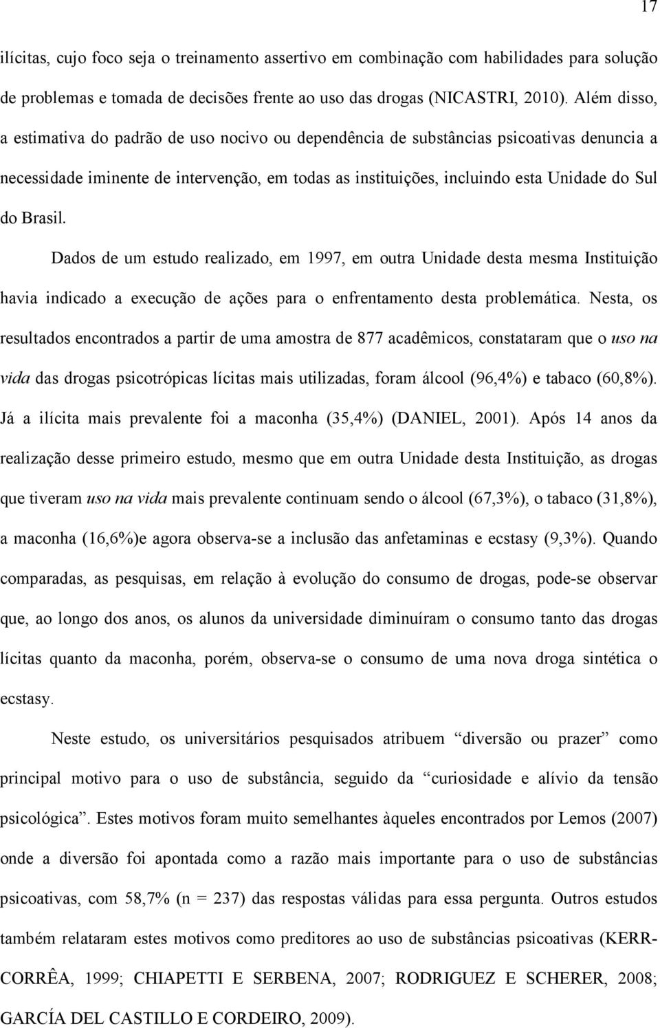 Brasil. Dados de um estudo realizado, em 1997, em outra Unidade desta mesma Instituição havia indicado a execução de ações para o enfrentamento desta problemática.