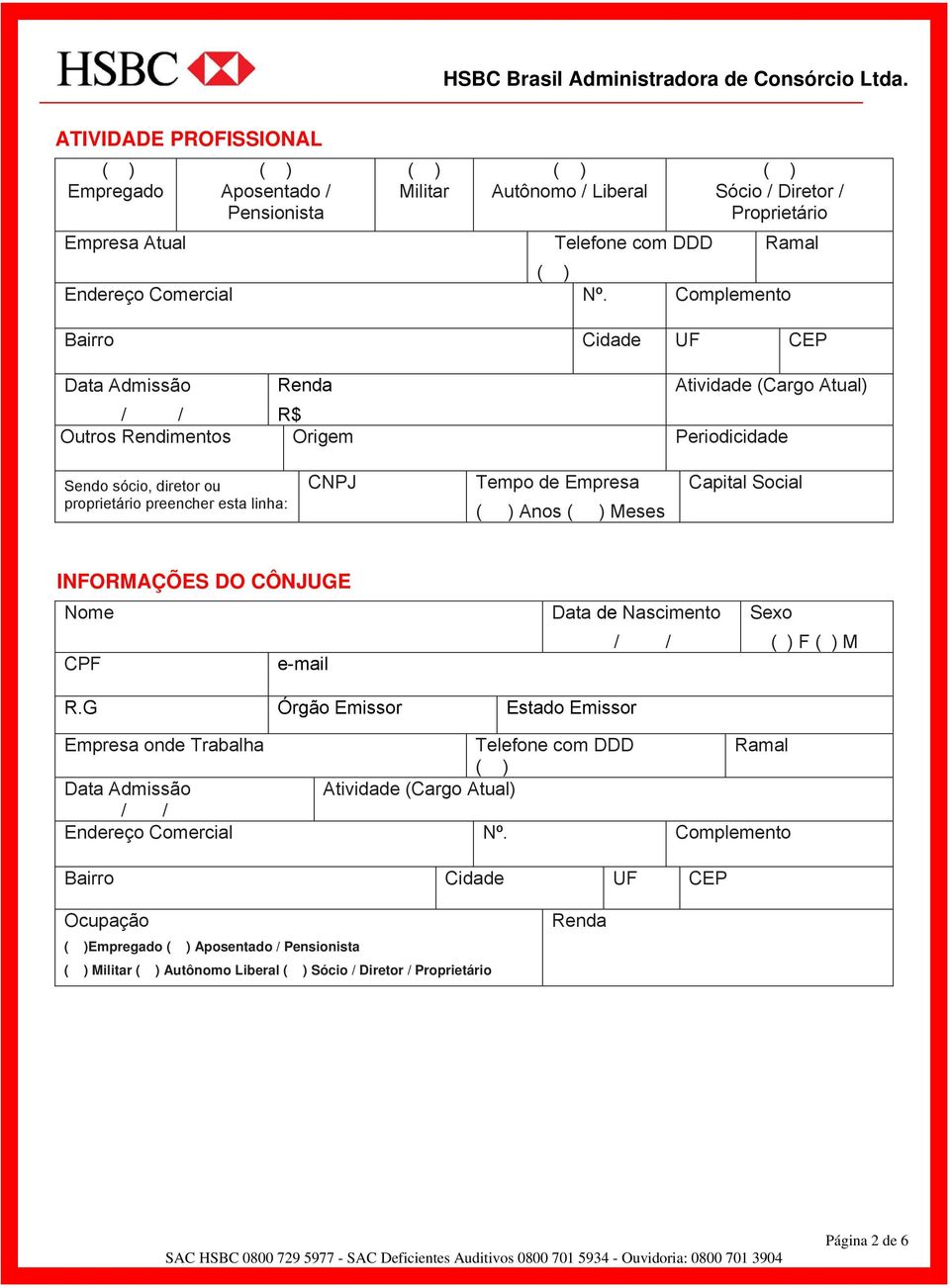 Empresa Anos Meses Capital Social INFORMAÇÕES DO CÔNJUGE Nome CPF e-mail Data de Nascimento Sexo F M R.